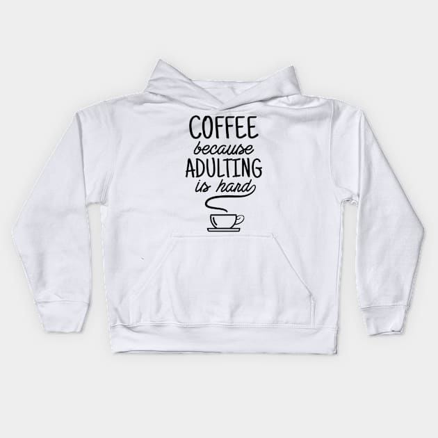 Coffee because adulting is hard Kids Hoodie by souw83